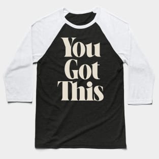 You Got This Inspiring Quote Baseball T-Shirt